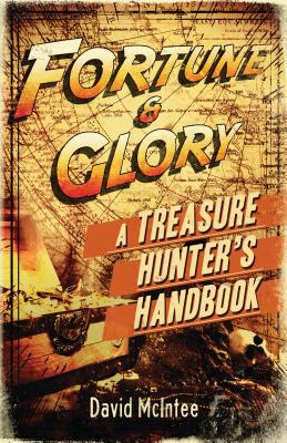 Fortune and Glory: A Treasure Hunter's Handbook - McIntee, David