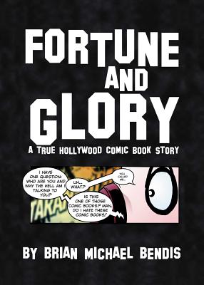 Fortune & Glory: A True Hollywood Comic Book Story - Bendis, Brian Michael