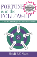 Fortune Is in the Follow-Up: Five Power Strategies to Grow Your Business