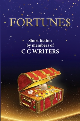 Fortune$: Short FIction by Members of C C Writers - C C Writers, and Mastron, Editor Annette Cole