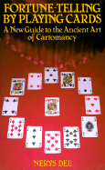 Fortune-Telling by Playing Cards: A New Guide to the Ancient Art of Cartomancy - Dee, Nerys, and Nerys, Dee