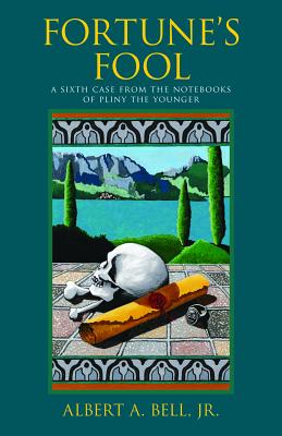 Fortune's Fool: A Sixth Case from the Notebooks of Pliny the Younger - Bell Jr, Albert A