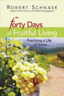 Forty Days of Fruitful Living: Practicing a Life of Grace