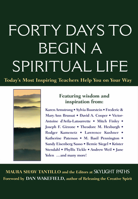 Forty Days to Begin a Spiritual Life: Today's Most Inspiring Teachers Help You on Your Way - Shaw, Maura D
