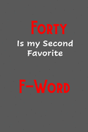 Forty is my second favorite F-Word: Funny, Gag Gift Lined Notebook with Quotes, for family/friends/co-workers to record their secret thoughts(!) A perfect Christmas, Birthday or anytime Quality add on Gift. Stocking Stuffer, Secret Santa.