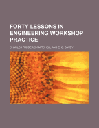 Forty Lessons in Engineering Workshop Practice