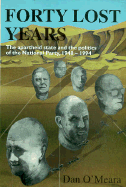 Forty Lost Years: Apartheid State & Politics of