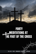 Forty Meditations at the Foot of the Cross