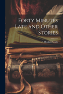 Forty Minutes Late and Other Stories