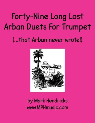 Forty-Nine Long Lost Arban Duets For Trumpet (...that Arban never wrote!) - Hendricks, Mark