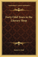 Forty-Odd Years in the Literary Shop