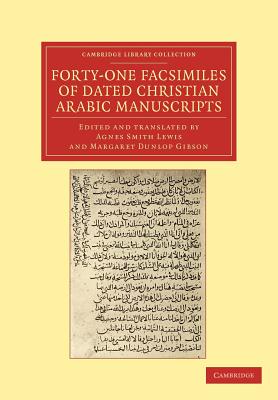Forty-One Facsimiles of Dated Christian Arabic Manuscripts - Lewis, Agnes Smith (Edited and translated by), and Gibson, Margaret Dunlop (Edited and translated by)