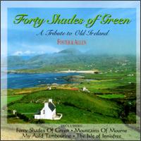 Forty Shades of Green: A Tribute to Old Ireland - Foster & Allen