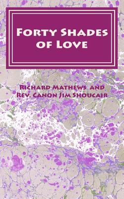 Forty Shades of Love: A Lenten Devotional - Shoucair, Canon Jim, Rev., and Mathews, Richard
