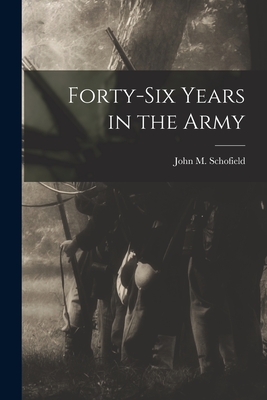 Forty-Six Years in the Army - Schofield, John M