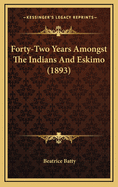 Forty-Two Years Amongst the Indians and Eskimo (1893)