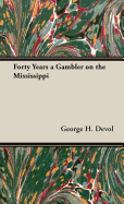 Forty Years a Gambler on the Mississippi