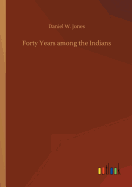 Forty Years among the Indians