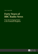 Forty Years of BBC Radio News: From the Swinging Sixties to the Turbulent Noughties