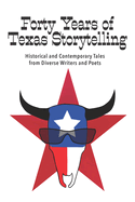Forty Years of Texas Storytelling: Historical and Contemporary Tales from Diverse Writers and Poets