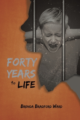 Forty Years To Life - Ward, Brenda Bradford