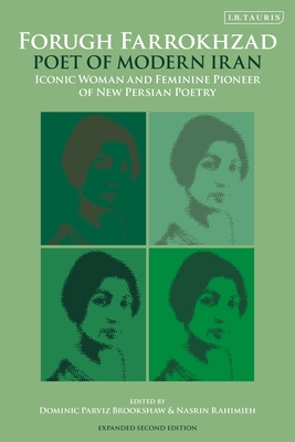 Forugh Farrokhzad, Poet of Modern Iran: Iconic Woman and Feminine Pioneer of New Persian Poetry - Brookshaw, Dominic Parviz (Editor), and Rahimieh, Nasrin (Editor)