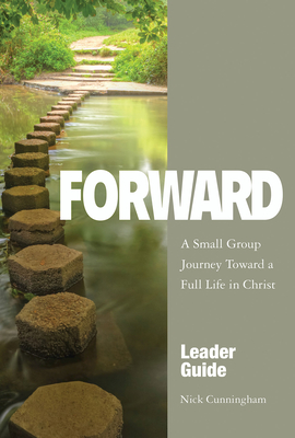 Forward Leader Guide: A Small Group Journey Toward a Full Life in Christ - Cunningham, Nicholas Charles