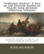 "Forward, March": A Tale of the Spanish-American War.By: Kirk Munroe (Original Version)