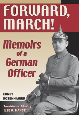 Forward March!: Memoirs of a German Officer - Rosenhainer, Ernst