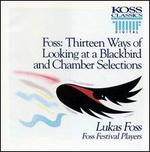 Foss: 13 Ways of Looking at a Blackbird & Chamber Selections - Jan Williams (percussion); Lukas Foss (piano); Ralph Evans (violin); Steve Basson (bassoon); William Schimmel (accordion);...