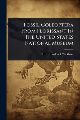 Fossil Coleoptera From Florissant In The United States National Museum - Wickham, Henry Frederick