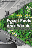 Fossil Fuels in the Arab World: Seasons Reversed: Oil and Politics Interplay in the Arab World