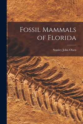 Fossil Mammals of Florida - Olsen, Stanley John 1919-2003 (Creator)