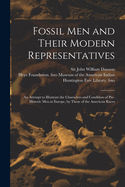 Fossil Men and Their Modern Representatives: an Attempt to Illustrate the Characters and Condition of Pre-historic Men in Europe, by Those of the American Races