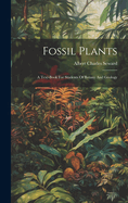 Fossil Plants: A Text-book For Students Of Botany And Geology