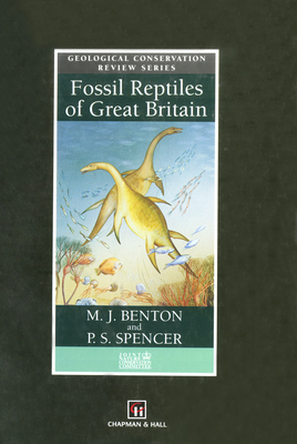 Fossil Reptiles of Great Britain - Benton, Michael J, Dr., and Spencer, P S