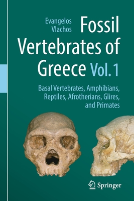 Fossil Vertebrates of Greece Vol. 1: Basal vertebrates, Amphibians, Reptiles, Afrotherians, Glires, and Primates - Vlachos, Evangelos (Editor)