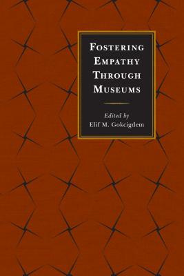 Fostering Empathy Through Museums - Gokcigdem, Elif M (Editor)