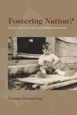 Fostering Nation? : Canada Confronts Its History of Childhood Disadvantage (Studies in Childhood and Family in Canada) - Veronica Strong-Boag