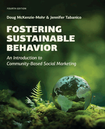 Fostering Sustainable Behavior: An Introduction to Community-Based Social Marketing (Third Edition)