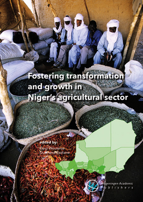 Fostering transformation and growth in Niger's agricultural sector 2018 - Wouters, Fleur (Editor), and Badiane, Ousmane (Editor)