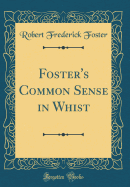 Foster's Common Sense in Whist (Classic Reprint)