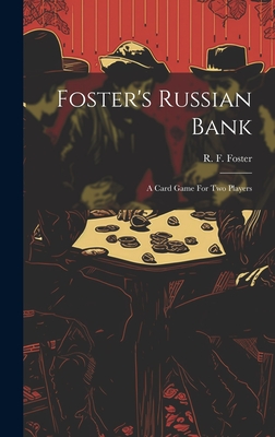 Foster's Russian Bank; A Card Game For Two Players - Foster, R F (Robert Frederick) 185 (Creator)