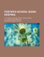Foster's School Book-Keeping: The Theory and Practice of Book-Keeping, Illustrated and Simplified