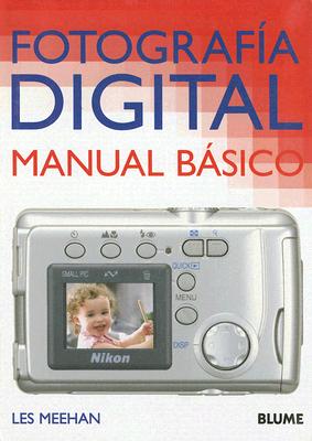 Fotografia Digital: Manual Basico - Meehan, Les