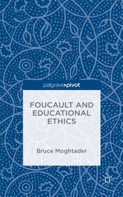 Foucault and Educational Ethics - Moghtader, Bruce