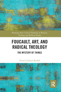 Foucault, Art, and Radical Theology: The Mystery of Things