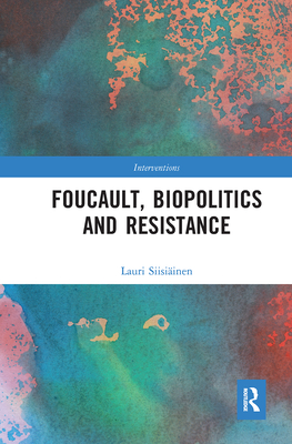 Foucault, Biopolitics and Resistance - Siisiinen, Lauri