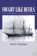 Fought Like Devils: The Confederate Gunboat McRae - Chatelain, Neil P