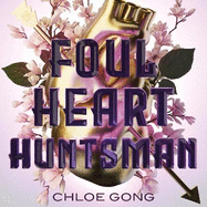 Foul Heart Huntsman: the unmissable, gripping and searingly romantic sequel to historical fantasy Foul Lady Fortune
